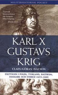 Karl X Gustavs krig : fälttågen i Polen, Tyskland, Baltikum, Danmark och Sverige 1655-1660 | 1:a upplagan