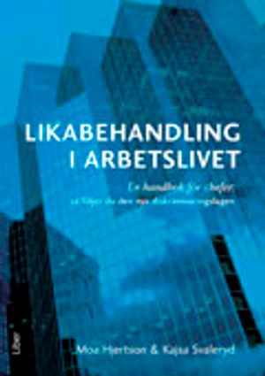 Likabehandling i arbetslivet : en handbok för chefer: så följer du den nya diskrimineringslagen | 1:a upplagan