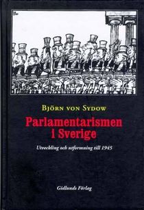Parlamentarismen i Sverige : Utveckling och Utformning till 1945