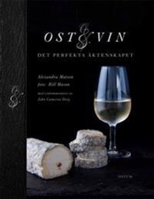 Ost och vin : det perfekta äktenskapet | 1:a upplagan