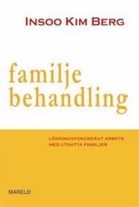 Familjebehandling : lösningsfokuserat arbete med utsatta familjer