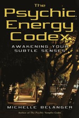 Psychic energy codex - awakening your subtle senses