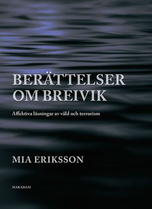 Berättelser om Breivik. Affektiva läsningar av våld och terrorism | 1:a upplagan