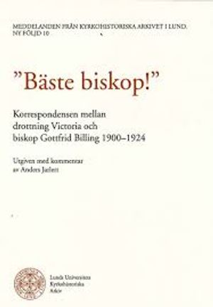 Bäste biskop! Korrespondensen mellan drottning Victoria och biskop Billing 1900-1924