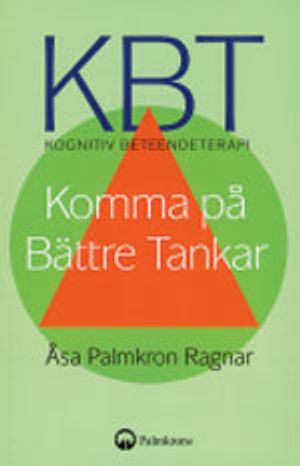 KBT kognitiv beteendeterapi : komma på bättre tankar | 3:e upplagan