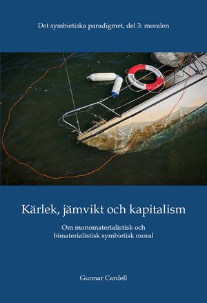 Det symbietiska paradigmet del 3, moralen: Kärlek, jämvikt och kapitalism: Om monomaterialistisk och bimaterialistisk symbietisk