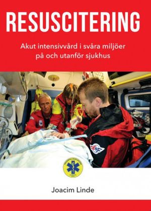 Resuscitering - Akut intensivvård i svåra miljöer på och utanför sjukhus