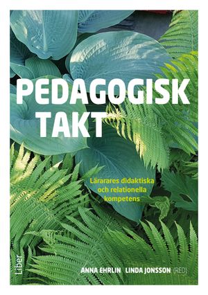 Pedagogisk takt - Lärares didaktiska och relationella kompetens | 1:a upplagan