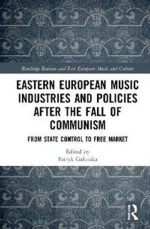 Eastern European Music Industries and Policies after the Fall of Communism | 1:a upplagan