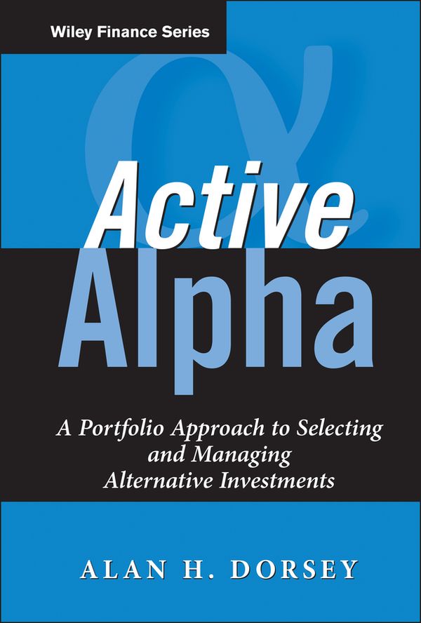 Active Alpha: A Portfolio Approach to Selecting and Managing Alternative In | 1:a upplagan