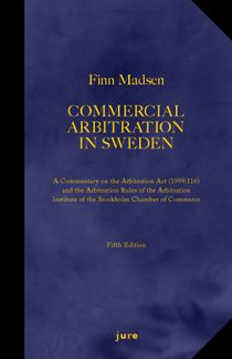 Commercial Arbitration in Sweden – A Commentary on the Arbitration Act (1999:116) and the Arbitration Rules of the Arbitration I