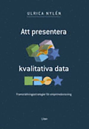 Att presentera kvalitativa data. Framställningsstrategier för empiriredovisning | 1:a upplagan