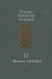 Svenskt Patristiskt bibliotek. Band 2, Martyrer och helgon