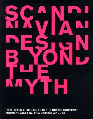 Scandinavian design beyond the myth : fifty year of design from the nordic c | 1:a upplagan