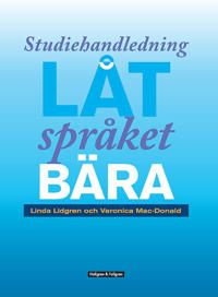 Låt språket bära : genrepedagogik i praktiken - studiehandledning | 1:a upplagan
