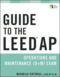 Guide to the LEED AP Operations + Maintenance (O+M) Exam | 1:a upplagan