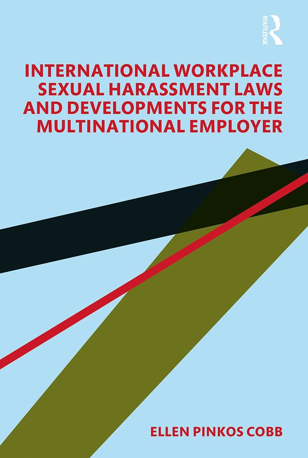 International Workplace Sexual Harassment Laws and Developments for the Multinational Employer | 1:a upplagan