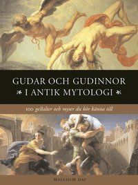 Gudar och gudinnor i antik mytologi : 100 gestalter och myter du bör känna till