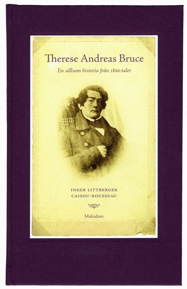 Therese Andreas Bruce : en sällsam historia från 1800-talet Levnadsberättels | 1:a upplagan