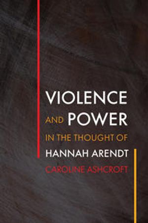 Violence and Power in the Thought of Hannah Arendt