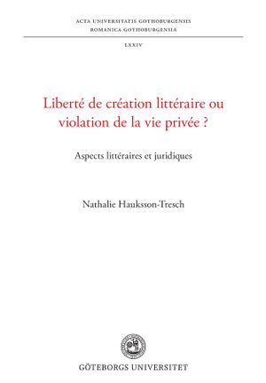 Liberté de création littéraire ou violation de la vie privée? - Aspects littéraires et juridiques | 1:a upplagan