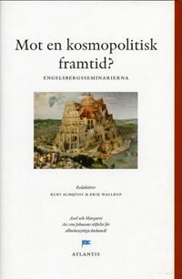Mot en kosmopolitisk framtid? : perspektiv från Engelsbergsseminariet 2003 | 1:a upplagan