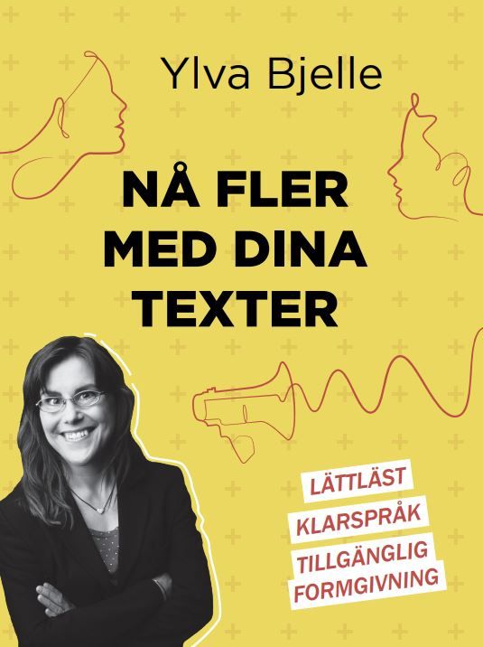 Nå fler med dina texter : lättläst, klarspråk och tillgänglig formgivning | 0:e upplagan
