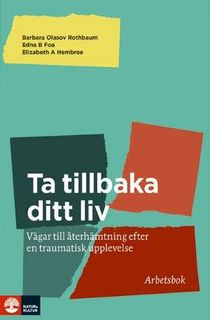 Ta tillbaka ditt liv : vägar till återhämtninig efter en traumatisk upplevelelse