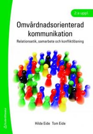 Omvårdnadsorienterad kommunikation : relationsetik, samarbete och konfliktlösning |  2:e upplagan