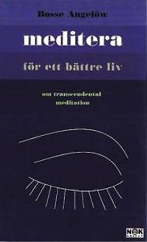 Meditera för ett bättre liv : Om transcendental meditation | 1:a upplagan