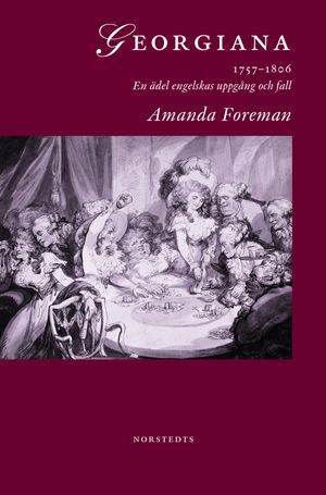 Georgiana : 1757-1806 : En ädel engelskas uppgång och fall | 1:a upplagan