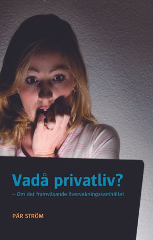 Vadå privatliv? : om det framväxande övervakningssamhället | 1:a upplagan