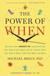 The Power of When: Discover Your Chronotype--And Learn the Best Time to Eat Lunch, Ask for a Raise, Have Sex, Write a Novel, Tak