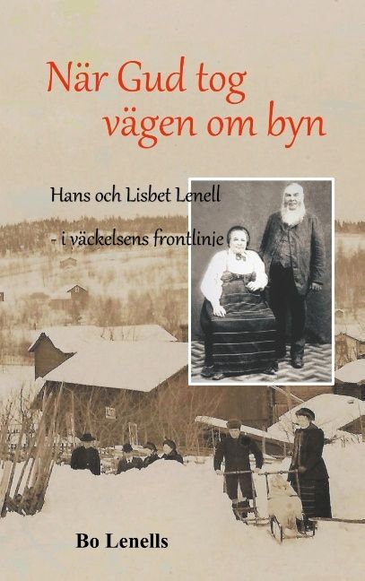 När Gud tog vägen om byn : Hans och Lisbet Lenell - i väckelsens frontlinje | 1:a upplagan