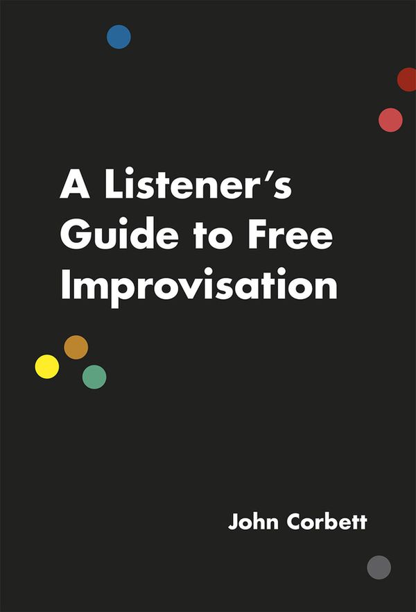 A Listener's Guide to Free Improvisation | 0:e upplagan
