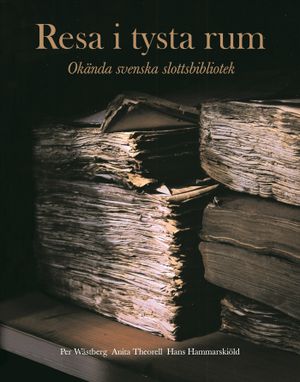 Resa i tysta rum : okända svenska slottsbibliotek