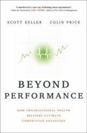 Beyond Performance: How Organizational Health Delivers Ultimate Competitive | 1:a upplagan