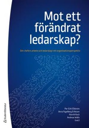 Mot ett förändrat ledarskap? - Om chefers arbete och ledarskap i ett organisationsperspektiv |  2:e upplagan