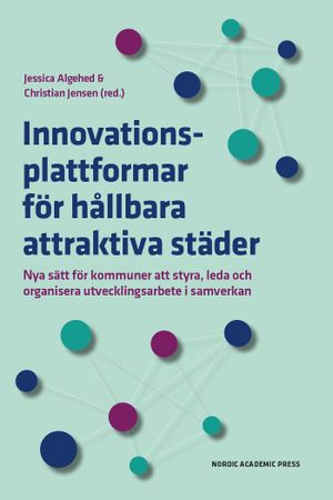 Innovationsplattformar för hållbara attraktiva städer : Nya sätt för kommun | 1:a upplagan