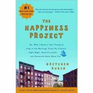 Happiness project - or, why i spent a year trying to sing in the morning, c