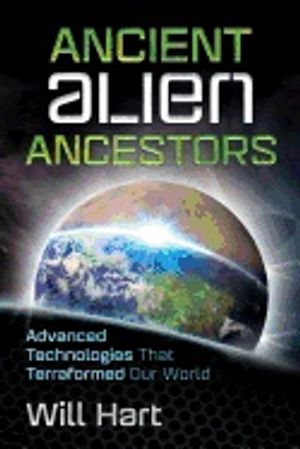 Ancient alien ancestors - advanced technologies that terraformed our world