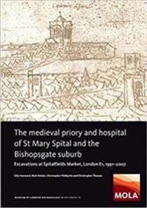 The Medieval Priory and Hospital of St Mary Spital and the Bishopsgate Suburb