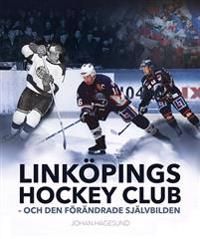 Linköpings Hockey Club -- och den förändrade självbilden | 1:a upplagan