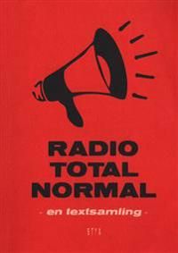 Radio totalnormal : en textsamling | 0:e upplagan