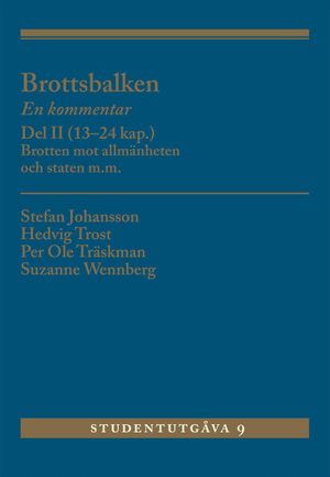 Brottsbalken Del II (13-24 kap.) : En kommentar. Brotten mot allmänheten och staten m.m. | 9:e upplagan