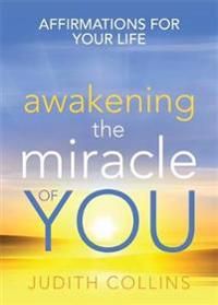 Awakening the miracle of you - affirmations for your life