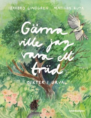 Gärna ville jag vara ett träd : dikter i urval | 1:a upplagan