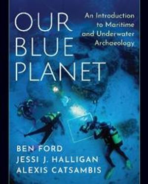 Our Blue Planet: An Introduction to Maritime and Underwater Archaeology