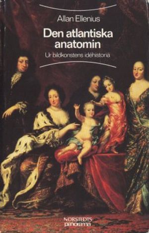 Den atlantiska anatomin : ur bildkonstens idéhistoria