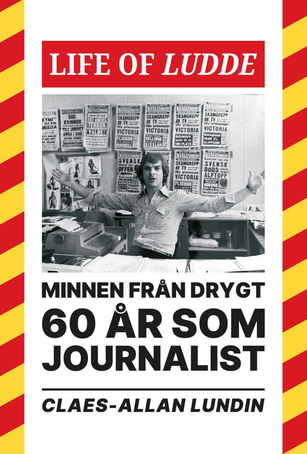 Life of Ludde : minnen från drygt 60 år som journalist | 1:a upplagan